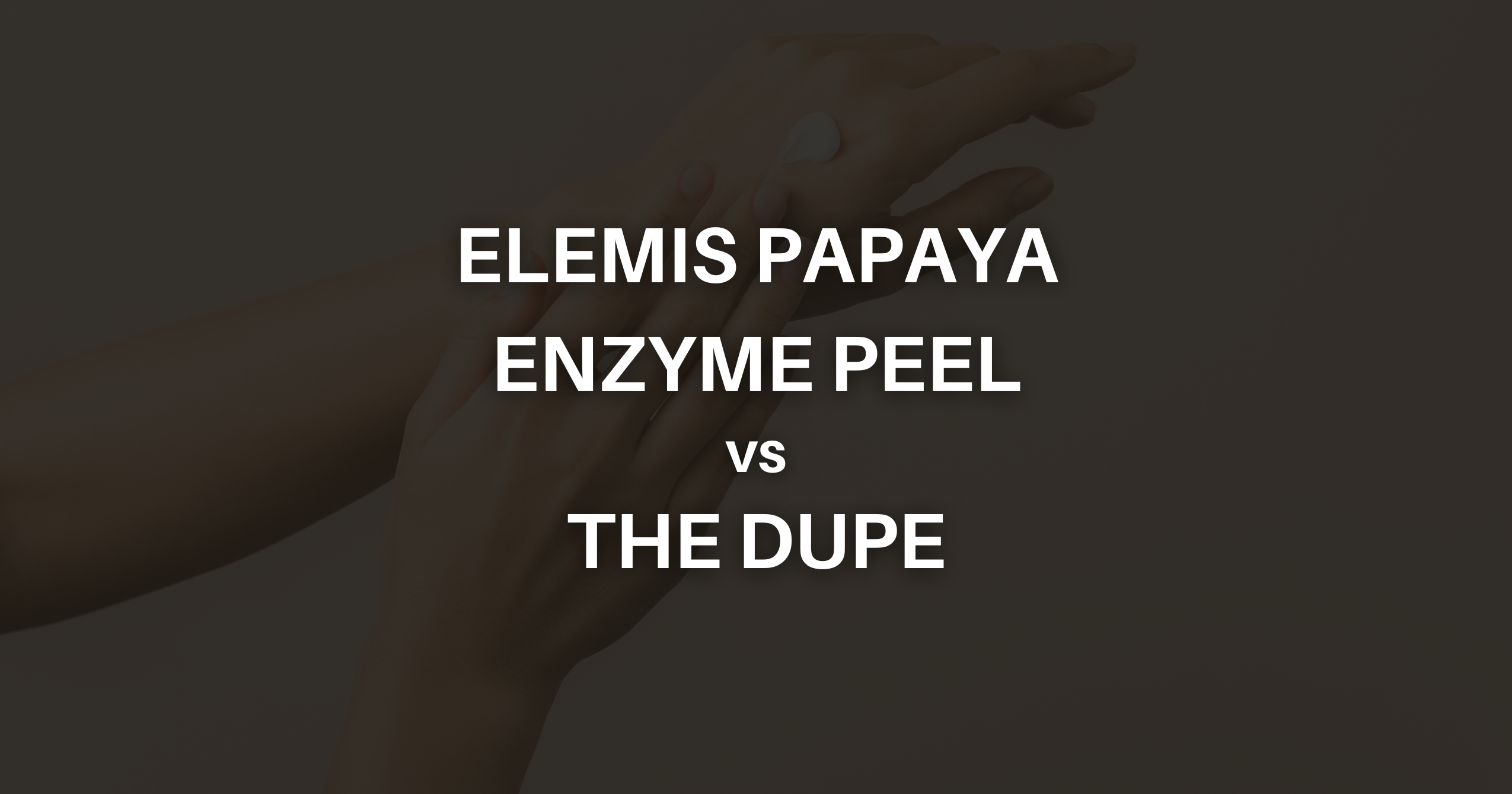 Elemis Papaya Enzyme Peel vs The Dupe